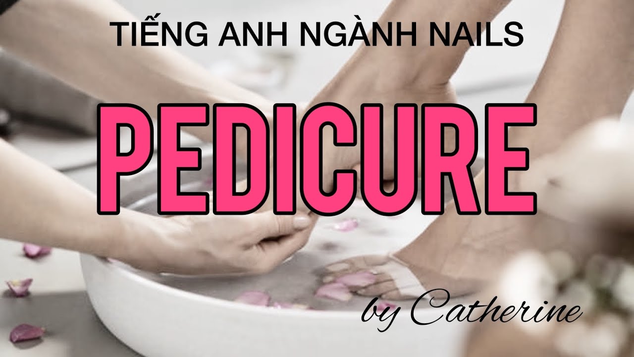 Tiếng Anh ngành Nails-Hội Thoại làm Pedicure-Nâng cao