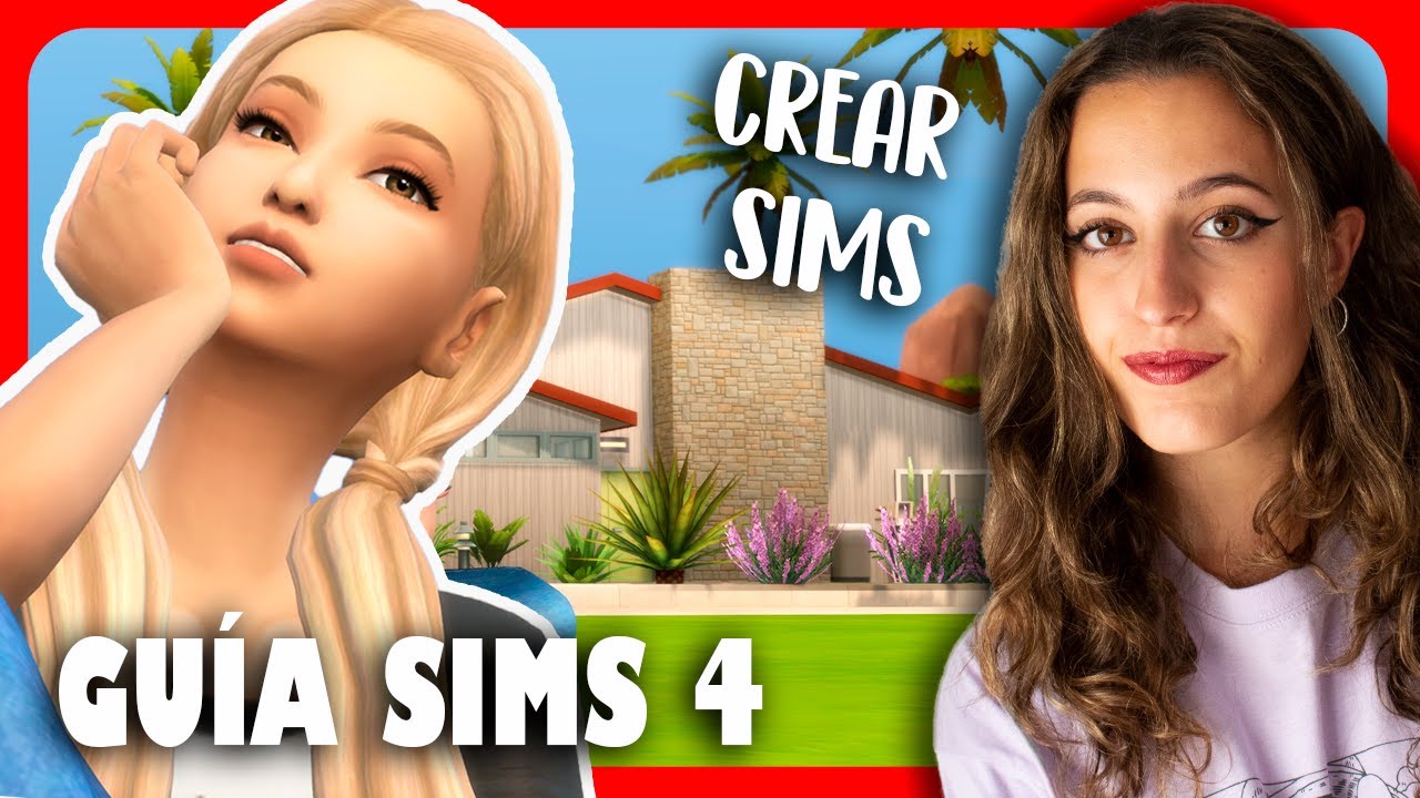 TODO sobre CREAR SIMS | GU&Iacute;A SIMS 4 📚 | Sims 4 en ESPA&Ntilde;OL