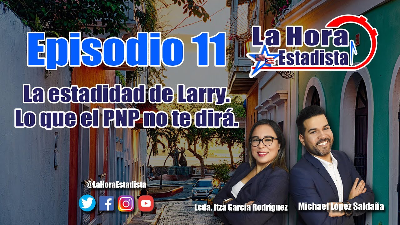 Episodio 11 - La estadidad de Larry... lo que el liderato PNP no te dir&aacute;.