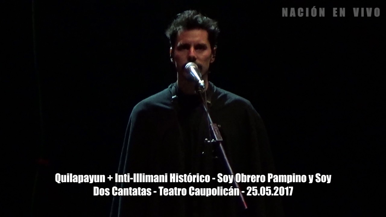 Quilapayun + Inti-Illimani Histórico - Soy Obrero Pampino y Soy (Dos Cantatas - 25.05.2017)