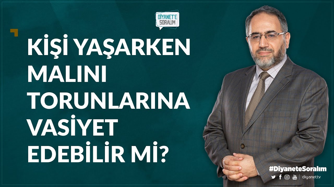 Kişi yaşarken malını torunlarına vasiyet edebilir mi?