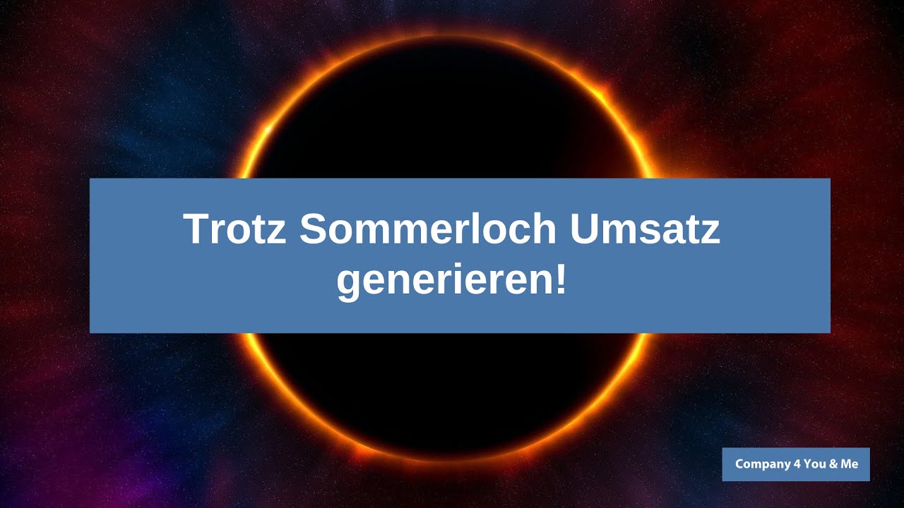 Trotz Sommerloch Umsatz generieren! (Company 4 You & Me&reg;)