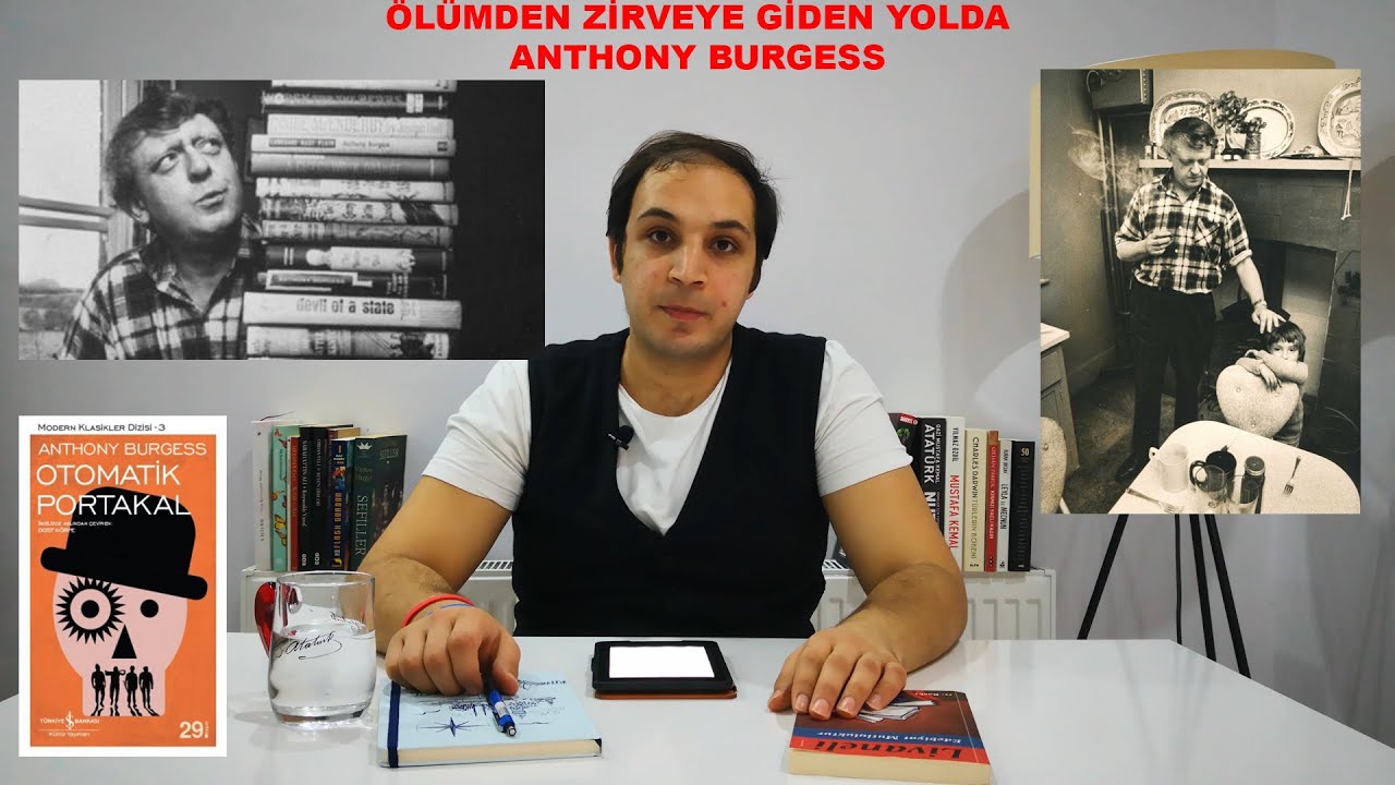 ÖLÜMDEN ZİRVEYE ANTHONY BURGESS'İN HİKAYESİ (HAYALLERE GİDEN YOL NEREDEN GEÇER?)