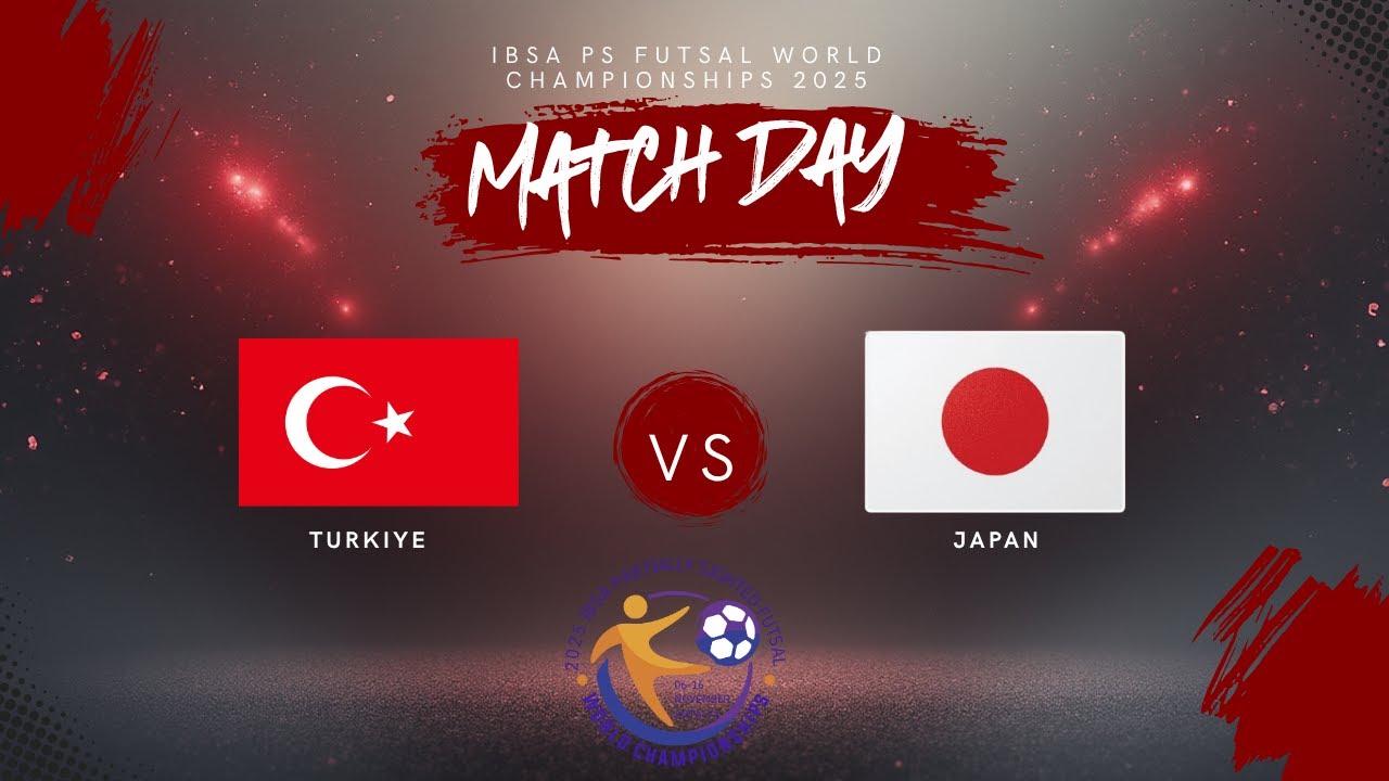 İBSA PS FUTSAL WORLD CHAMPIONSHIPS 2025 TURKIYE - JAPAN