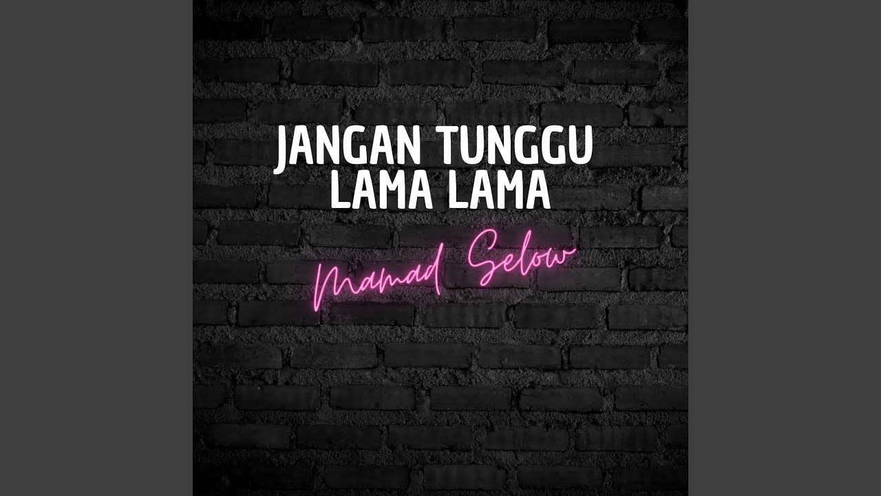 Jangan Tunggu Lama Lama