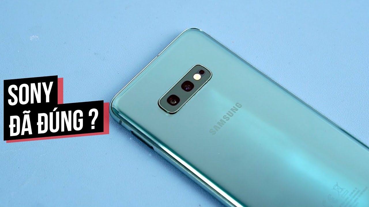 Nhìn lại Galaxy S10E - chỉ để thấy Sony ĐÃ ĐÚNG?