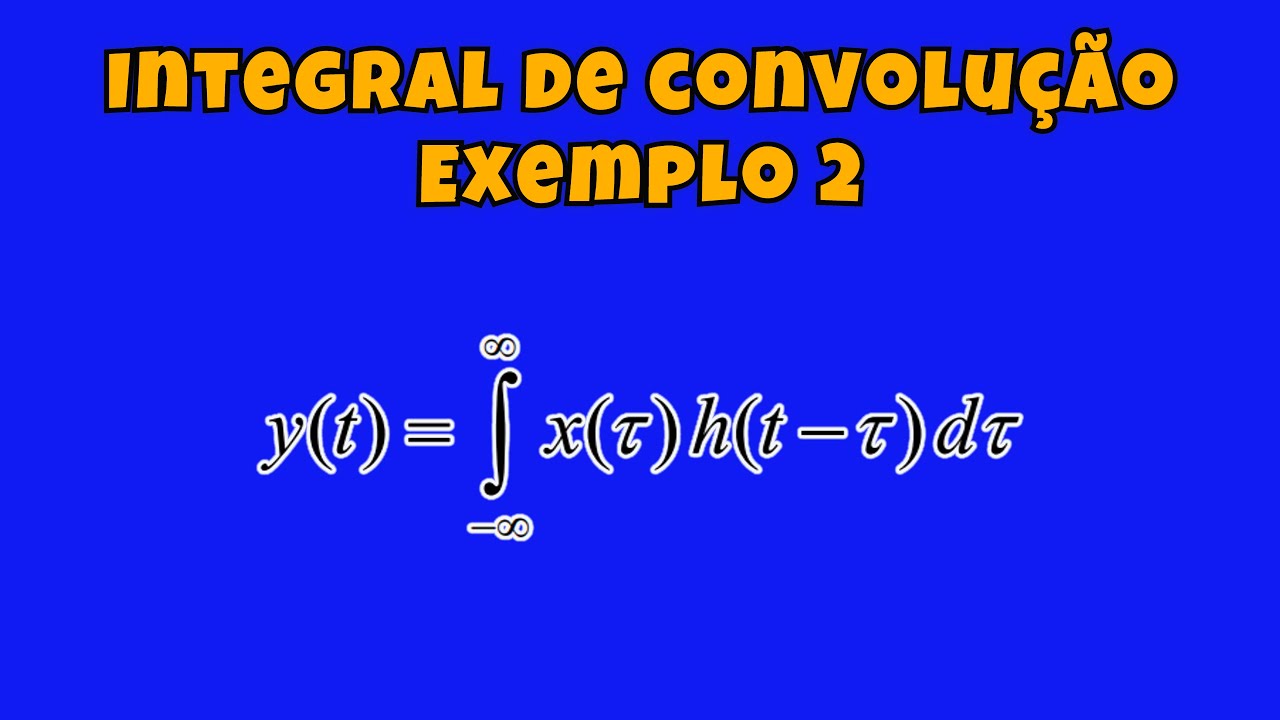 Integral de Convolução: SINAIS e SISTEMAS (EXEMPLO 2)