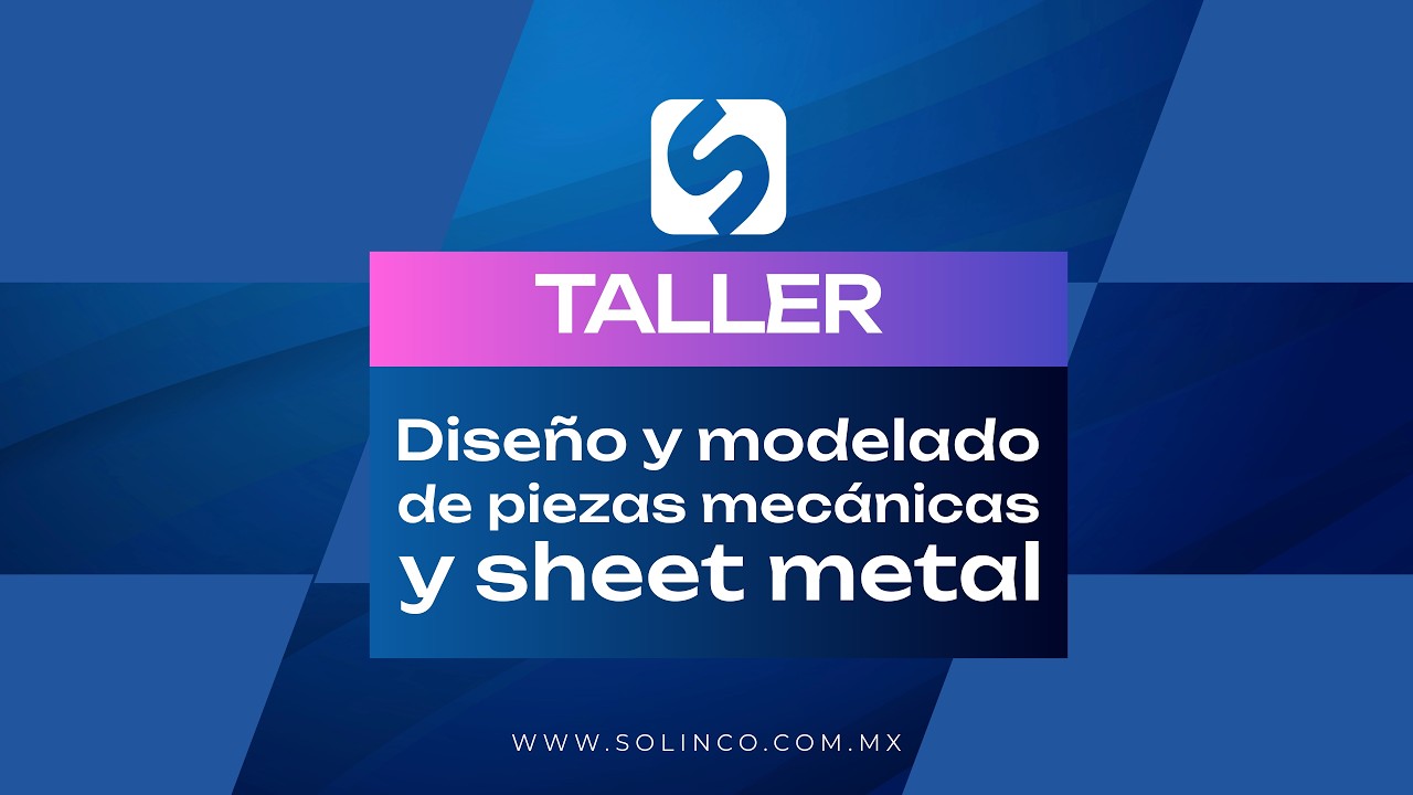 Diseño y modelado de piezas mecánicas y sheet metal