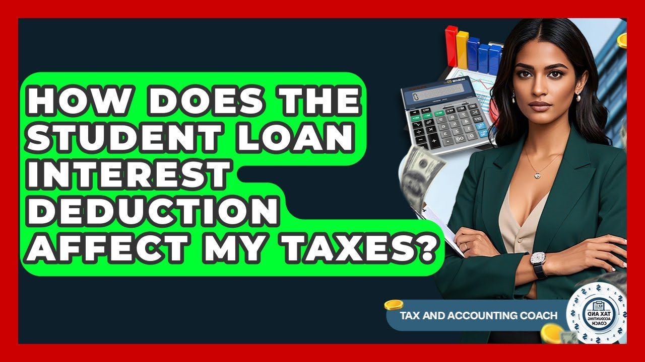 How Does The Student Loan Interest Deduction Affect My Taxes? - Tax and Accounting Coach