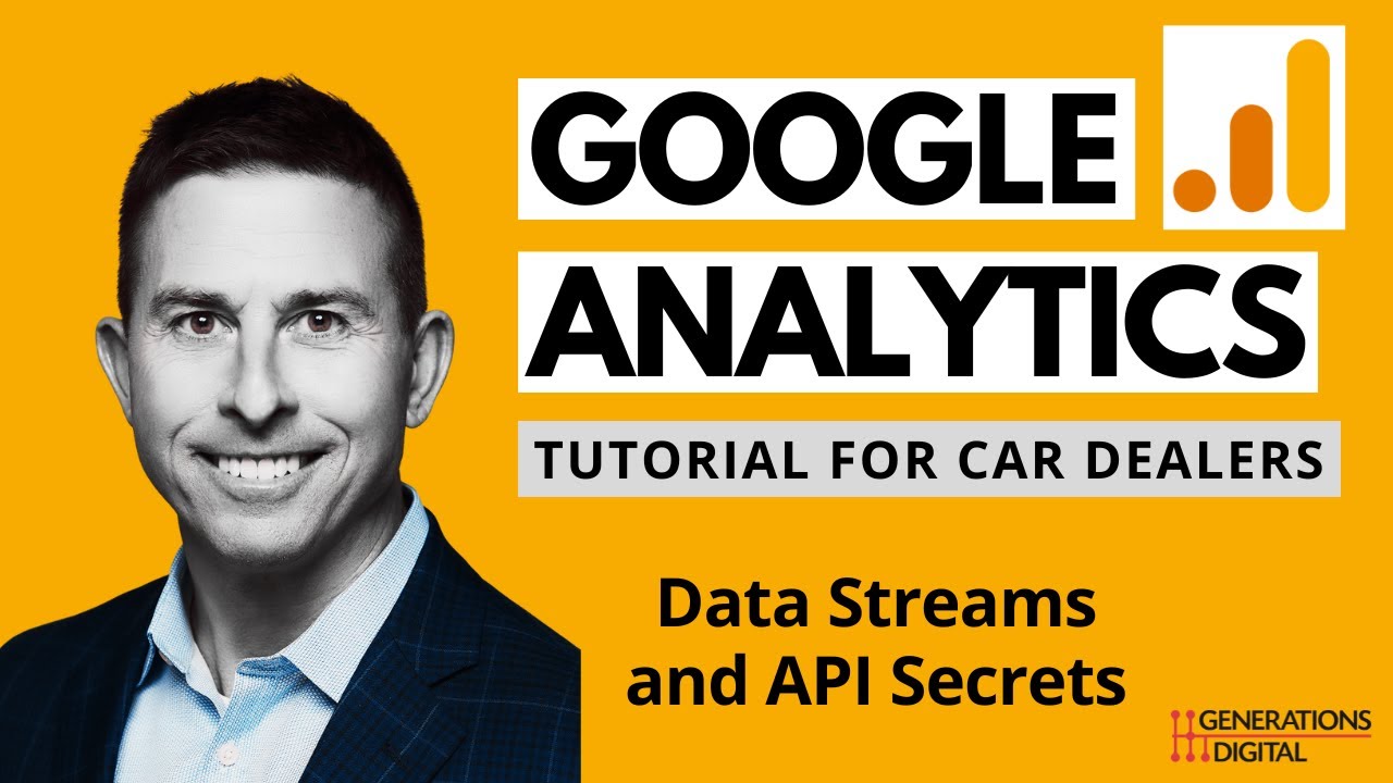 Google Analytics 4 (GA4) Tutorial for Car Dealers - Data Streams and API Secrets in GA4