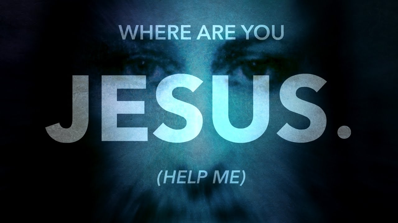 Jesus, where are you (speak to me)?