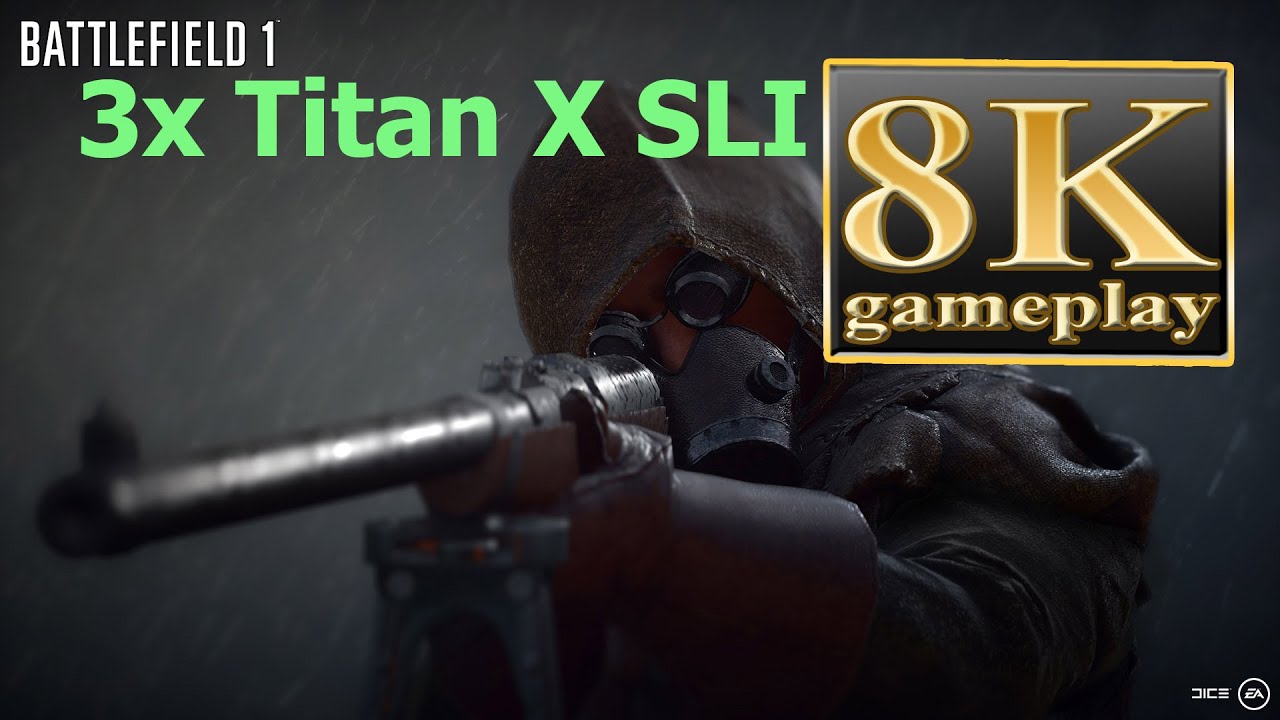 Battlefield 1 8K gameplay 3x Titan X SLI- bf1 8k