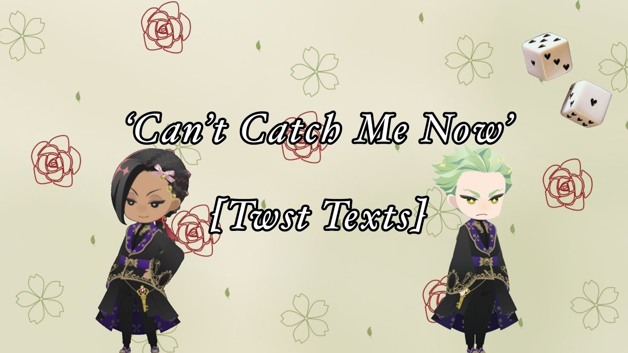 ‘Can’t Catch me Now’[TWST Texts]{2x Speed}