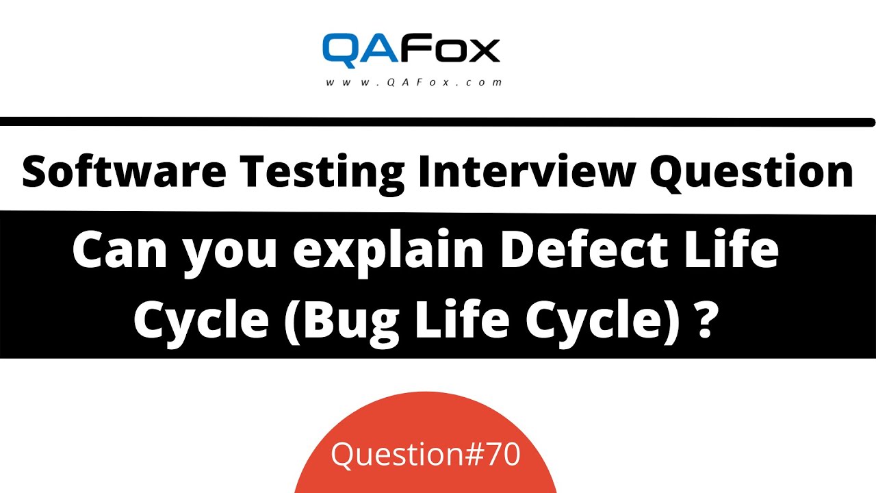 Can you explain Defect Life Cycle (Bug Life Cycle)? (Software Testing Interview Question #70)