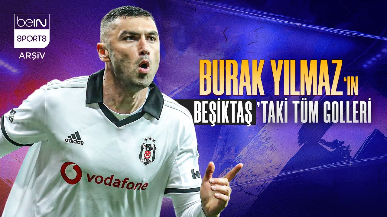 Burak Yılmaz'ın Beşiktaş'taki Tüm Golleri | Trendyol Süper Lig