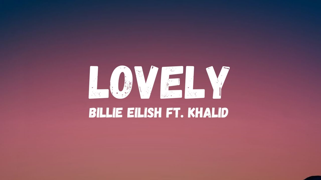 Billie Eilish - lovely (Lyrics) ft. Khalid