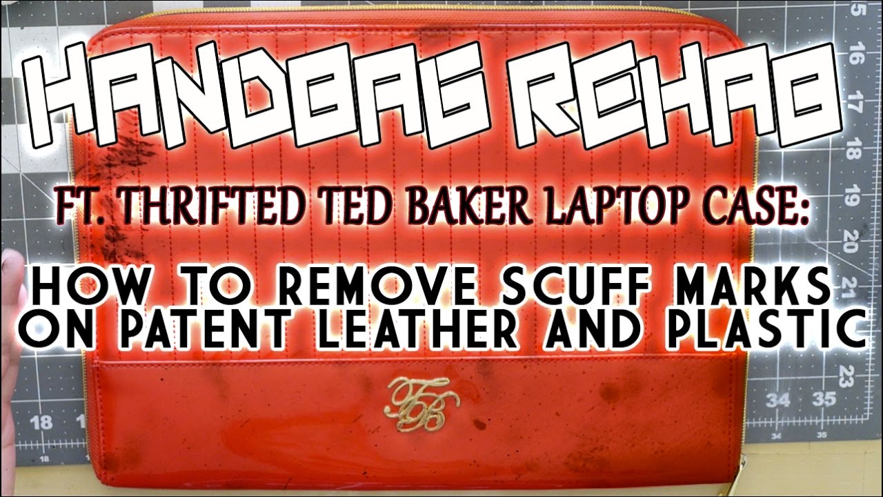 HANDBAG REHAB - HOW TO REMOVE SCUFF MARKS ON PATENT LEATHER AND PLASTIC