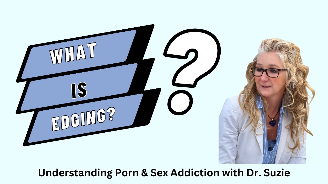 What is Edging for a Sex or Porn Addict?