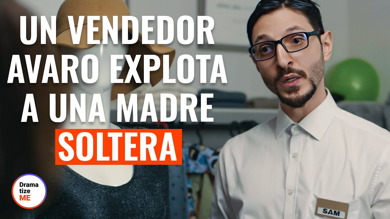 Un Vendedor Avaro Explota A Una Madre Soltera @DramatizeMe Español