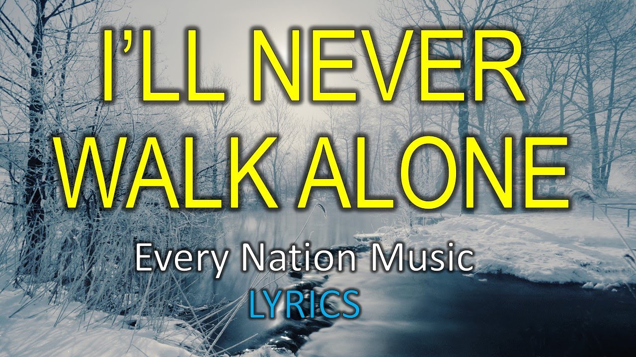 I'll Never Walk Alone -  Every nation music (Lyrics)
