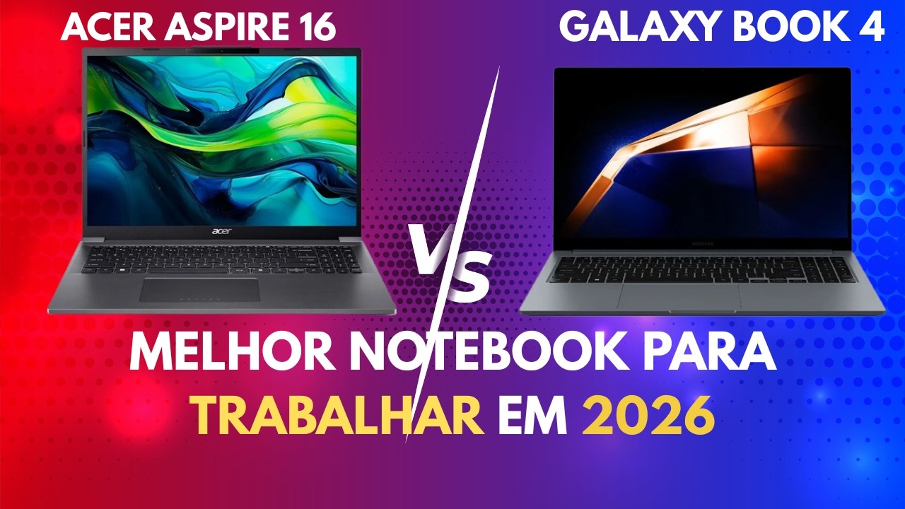 NOTEBOOK PARA TRABALHO EM 2026, QUAL O MELHOR? ACER ASPIRE 16 vs GALAXY BOOK 4