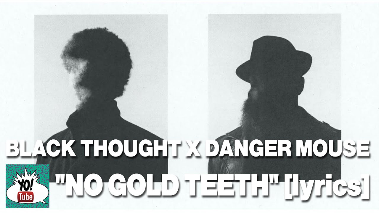 Black Thought X Danger Mouse, &ldquo;No Gold Teeth&rdquo; lyrics