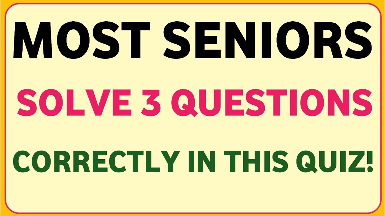 MOST SENIORS SOLVE 3 QUESTIONS CORRECTLY IN THIS QUIZ!