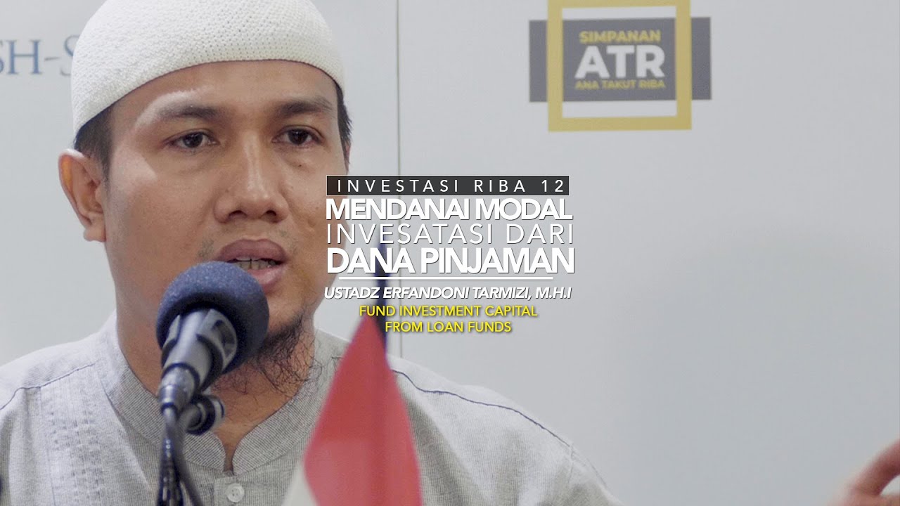 Mendanai Investasi Dari Dana Pinjaman - Investasi Riba 12 - Ust Erfandoni Tarmizi, M.H.I
