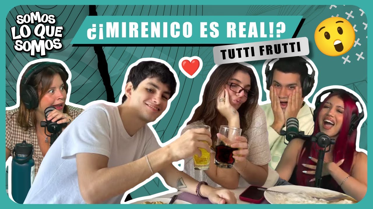 ¿¡MIRENICO ES REAL!? - TUTTI FRUTTI- SOMOS LO QUE SOMOS