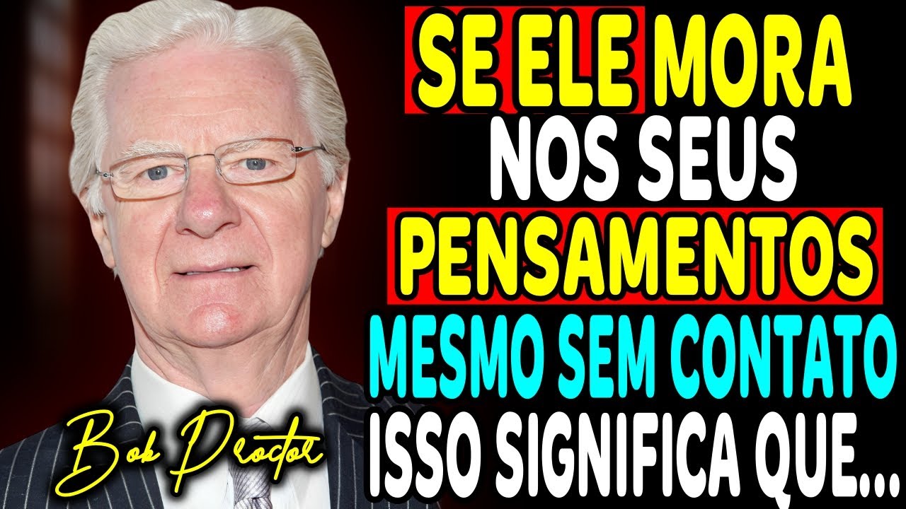 ELE OCUPA seus PENSAMENTOS? BOB PROCTOR EXPLICA o que ISSO QUER DIZER!