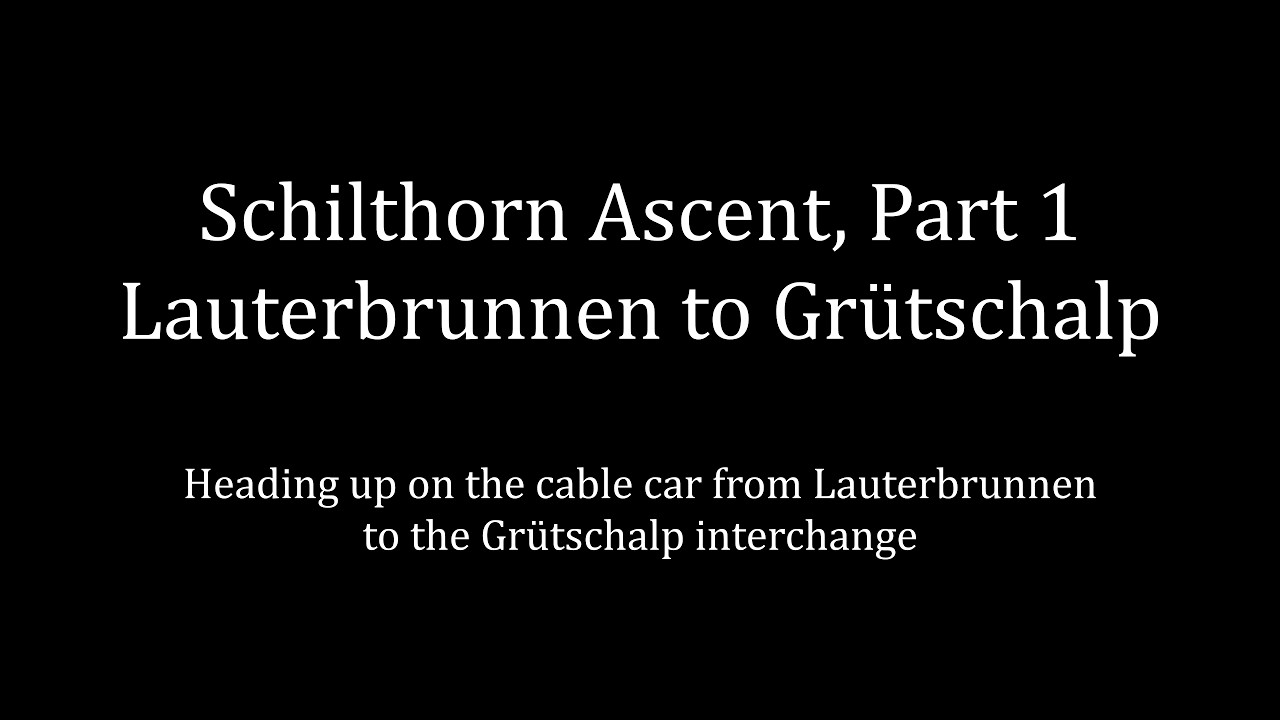 Schilthorn Ascent Part 1: Lauterbrunnen to Grütschalp