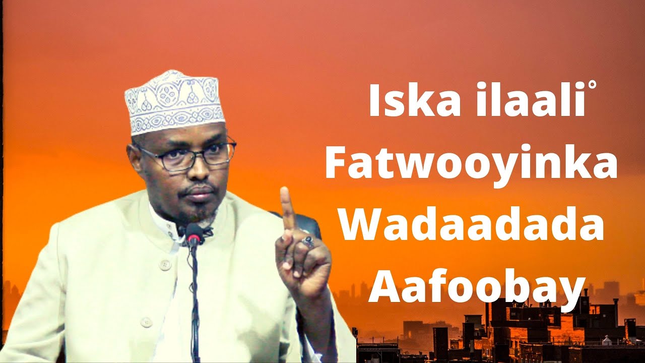 Iska ilaali Fatwooyinka Wadaadada Aafoobay Sh Xassaan