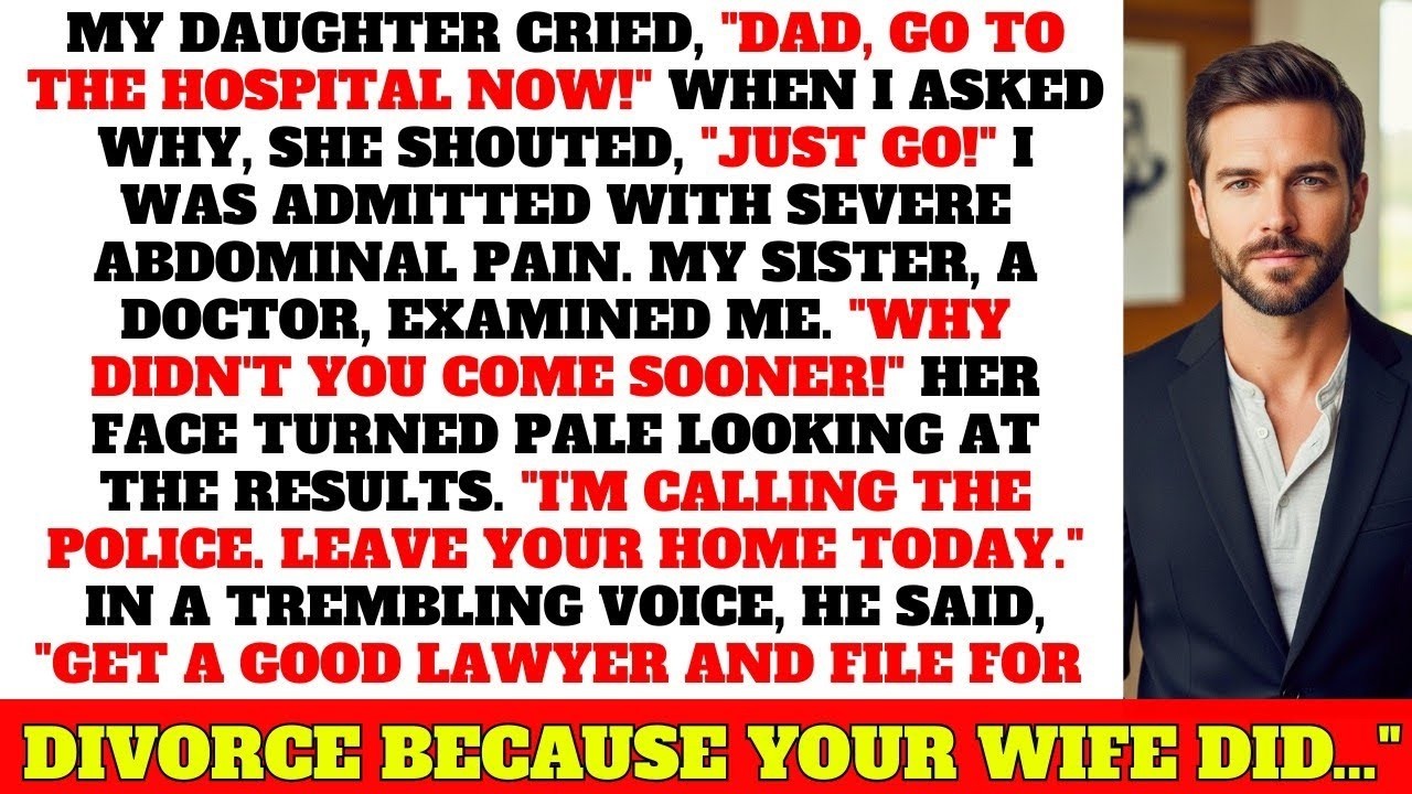 My daughter begged me to go to the hospital... then the doctor told me to get divorce from my wife