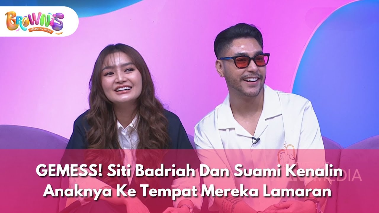 GEMESS! Siti Badriah Dan Suami Kenalin Anaknya Ke Tempat Mereka Lamaran - BROWNIS (29/1/26) P1