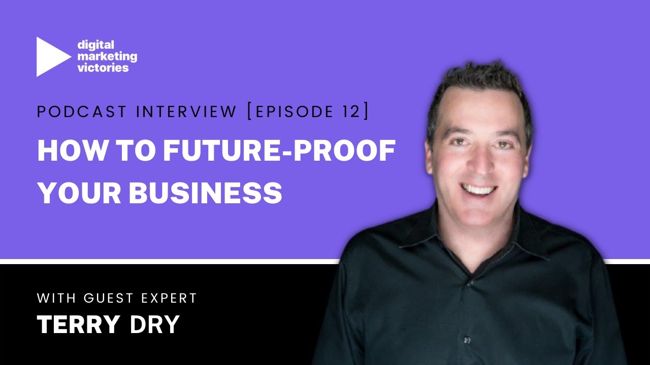 Episode 12: How To Future-Proof Your Business - Terry Dry