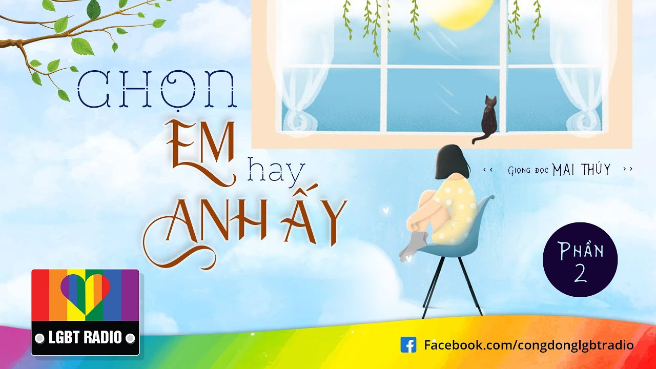 [TRUYỆN LGBT] - P2 - CHỌN EM HAY ANH ẤY | LGBTRADIO | B&Aacute;CH HỢP