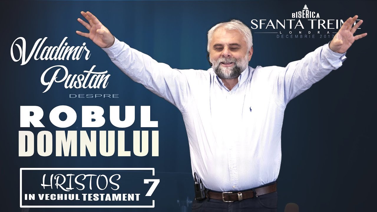 Vladimir Pustan  -despre- Robul Domnului • Biserica Sfânta Treime - Londra • Decembrie 2017