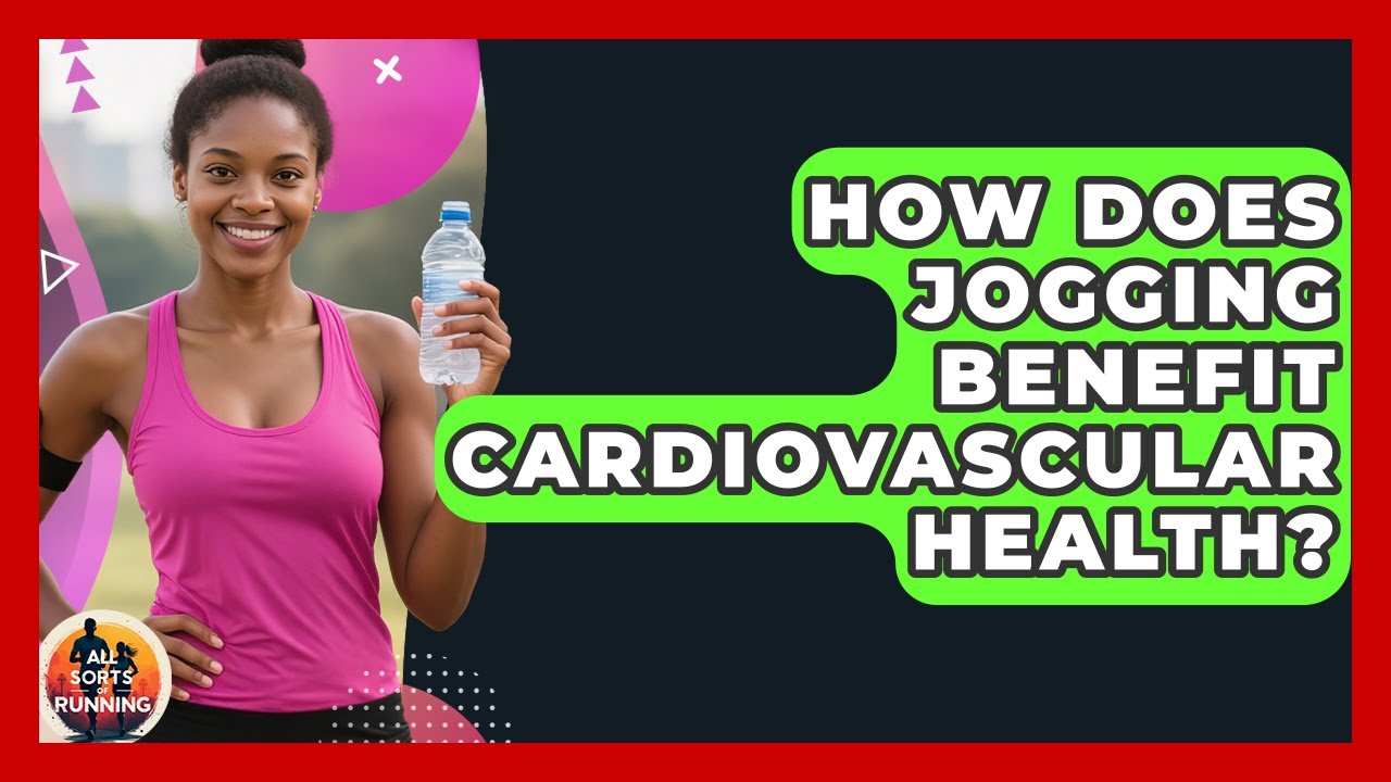 How Does Jogging Benefit Cardiovascular Health? - All Sorts Of Running