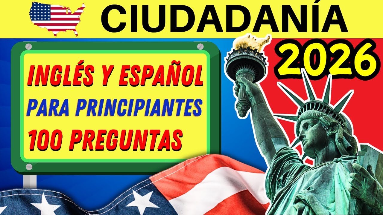 100 PREGUNTAS PARA LA CIUDADANÍA EN INGLÉS Y ESPAÑOL 2026 PARA PRINCIPIANTES