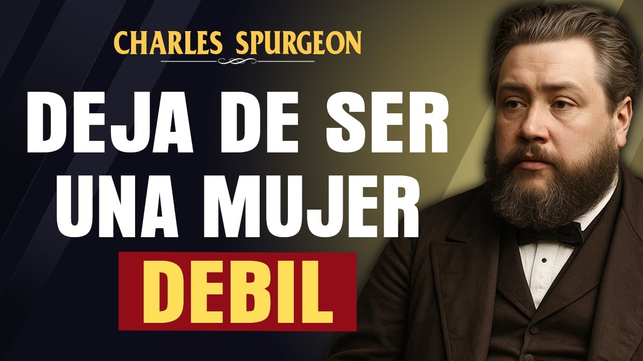 ¡Las mujeres DEBEN SABER! Deja de Ser una Mujer Débil... - Charles Spurgeon