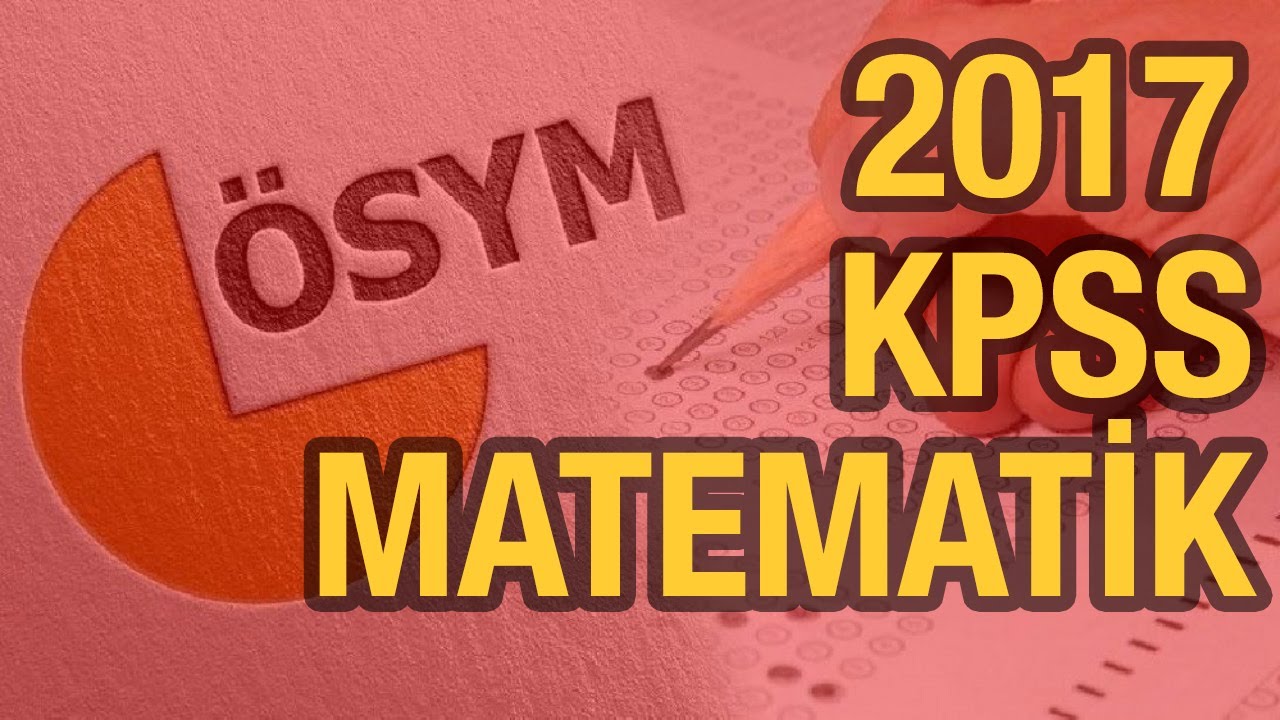 2017 KPSS MATEMATİK SORULARI VE EN BASİT ÇÖZÜMLERİ (KPSS 2017 Çıkmış Sorular Ve Çözümleri Matematic)