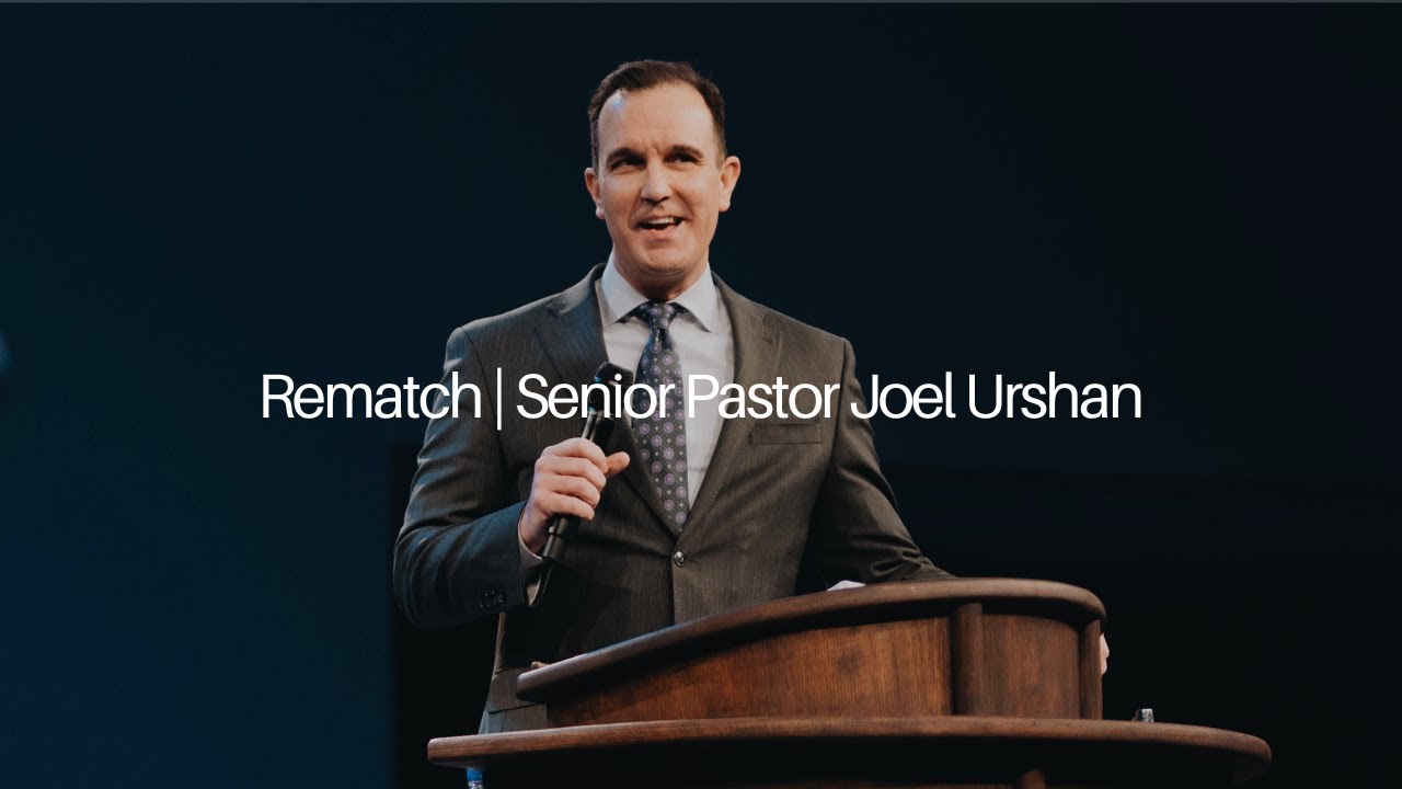 Rematch | Senior Pastor Joel Urshan