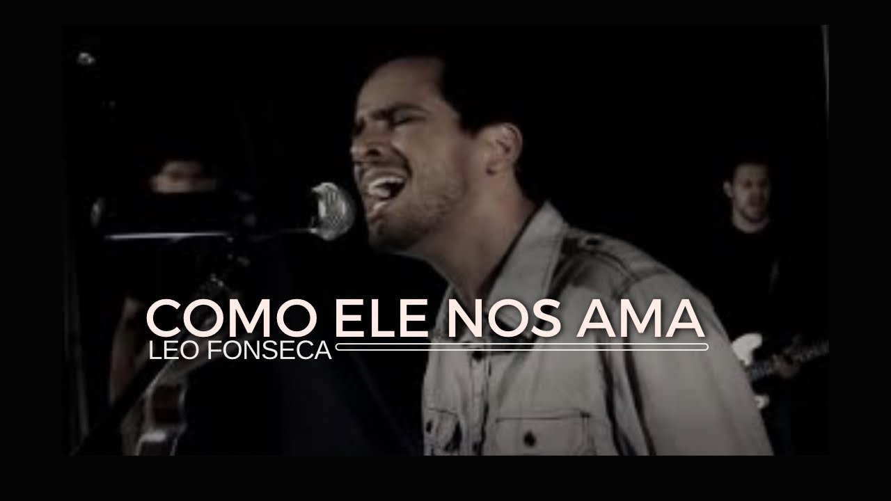 Leo Fonseca - Como Ele nos Ama | How He Loves us (Clipe Oficial)