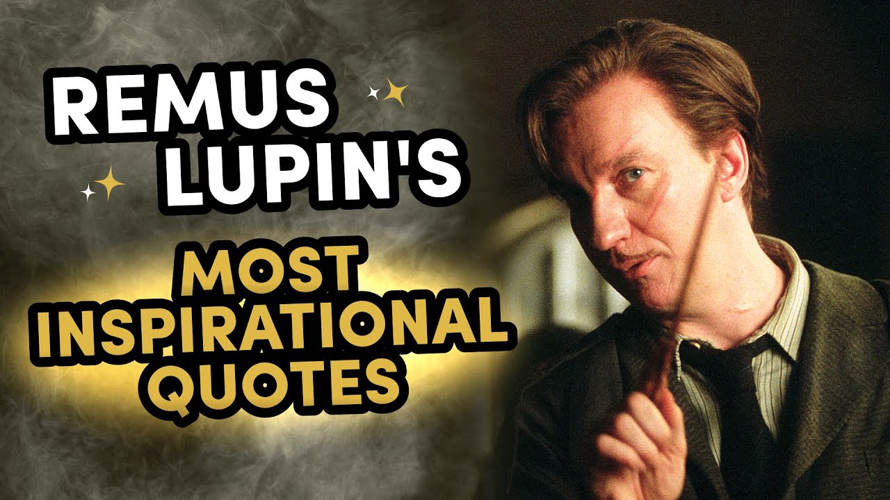 Remus Lupin's Most Inspirational Quotes