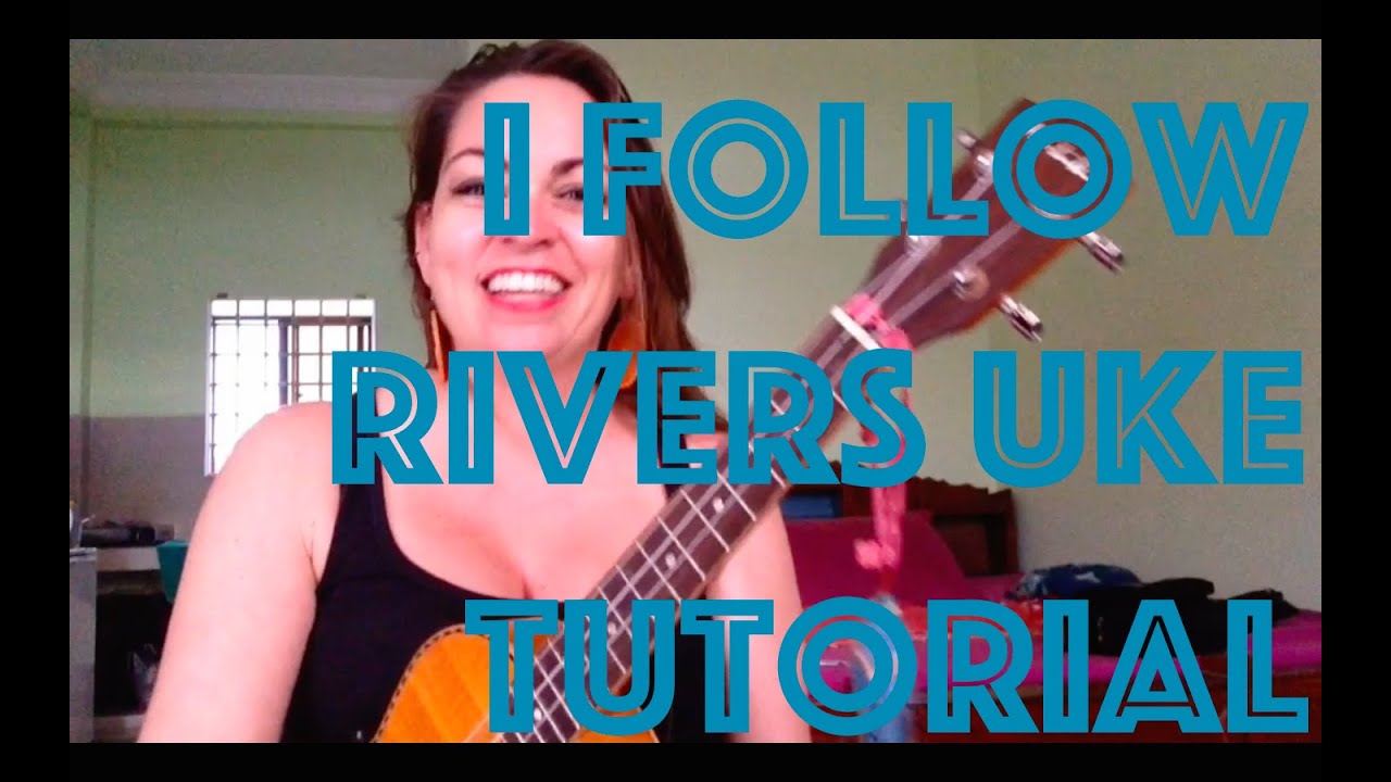 I FOLLOW RIVERS - UKULELE LESSON + PDF SONG SHEET LINK
