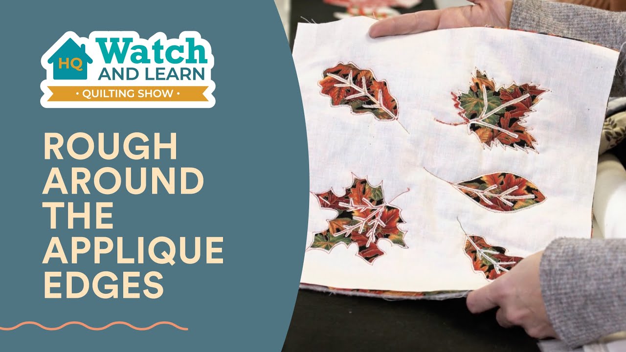 Rough Around the Applique Edges - HQ Watch and Learn Show