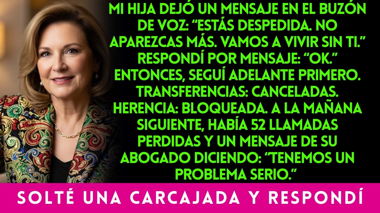 MI HIJA DEJÓ UN MENSAJE EN EL BUZÓN DE VOZ “ESTÁS DESPEDIDA NO APAREZCAS MÁS  VAMOS A VIVIR SIN TI