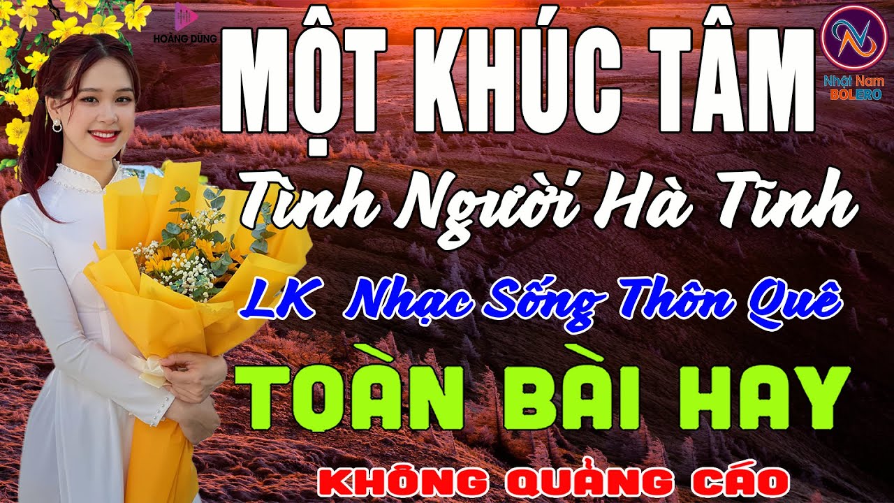 MỘT KHÚC TÂM Tình Người Hà Tĩnh❤LK Nhạc Sống Thôn Quê Không Quảng Cáo❤TOÀN BÀI HAY NHẤT Phê Mãn Nhãn