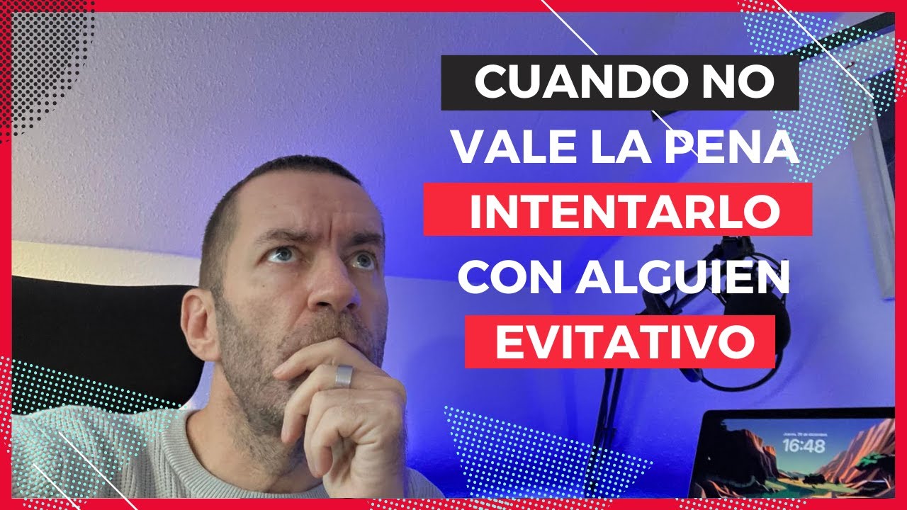 Cuando tirar la toalla con esa persona evitativa o con filofobia y cuando seguir adelante. MIRA ESTO