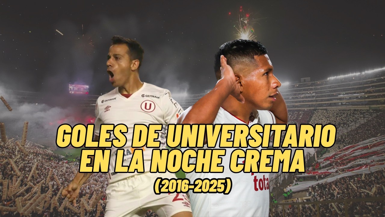 TODOS LOS GOLES DE UNIVERSITARIO EN LA NOCHE CREMA (2016-2025)